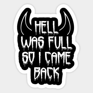 Hell Was Full So I Came Back Sticker